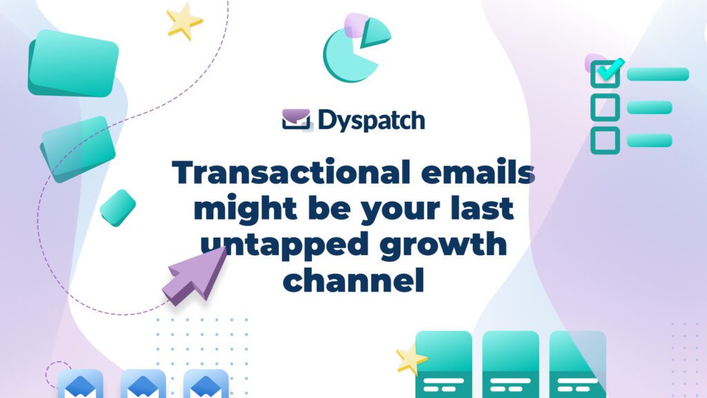 Transactional emails might be your last untapped growth channel