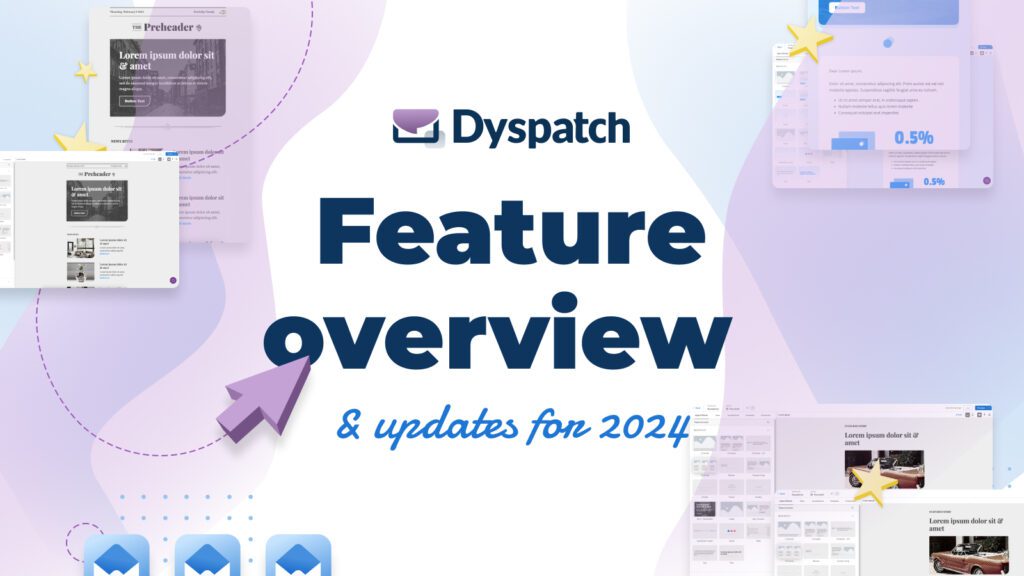 Dyspatch feature overview & updates for 2024 | Dyspatch